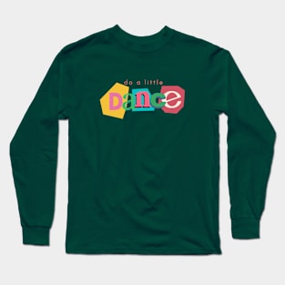 Do a little dance Long Sleeve T-Shirt